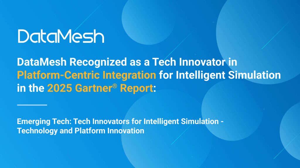 DataMesh Recognized as a Tech Innovator in 2025 Gartner® Emerging Tech Report on Intelligent Simulation